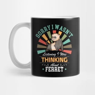 Ferret lovers Sorry I Wasn't Listening I Was Thinking About Ferret Mug